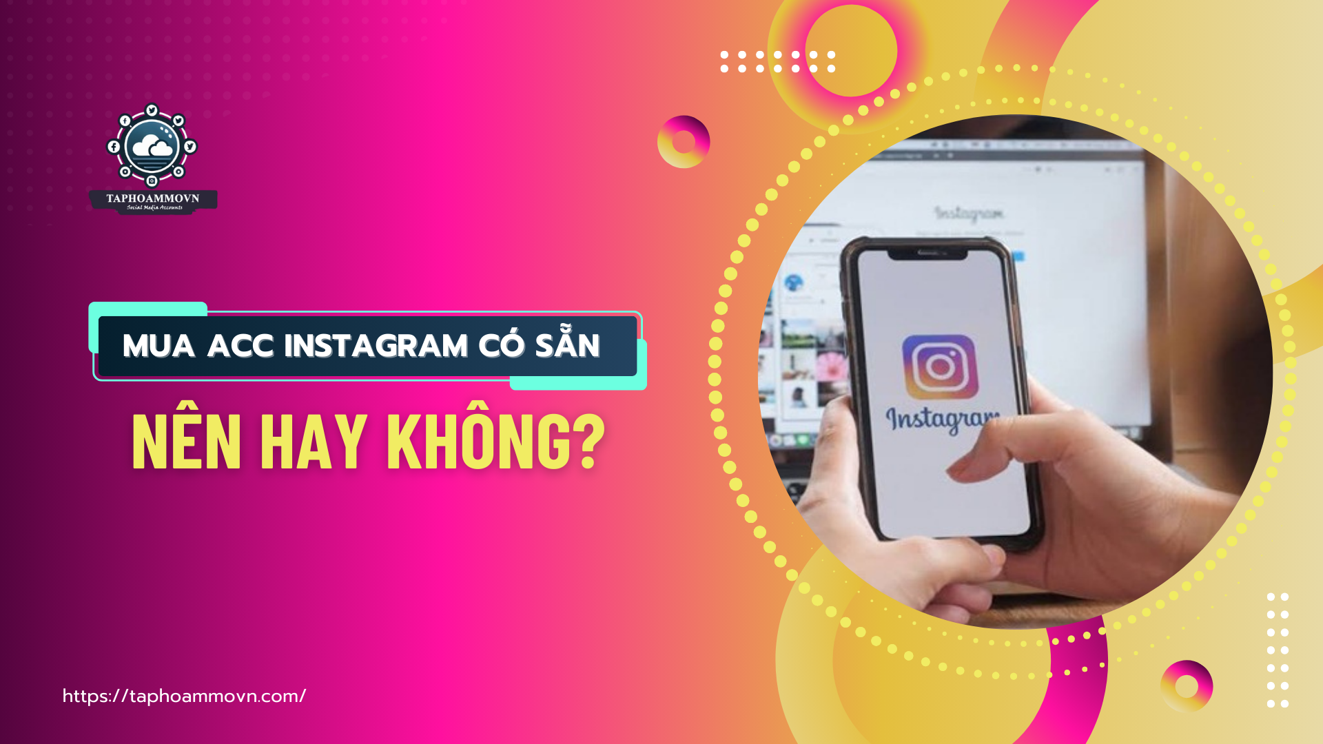 Mua acc Instagram được nhiều người lựa chọn để nhanh chóng sở hữu một tài khoản Instagram đúng yêu cầu. Nhưng, có nên mua acc có sẵn không?